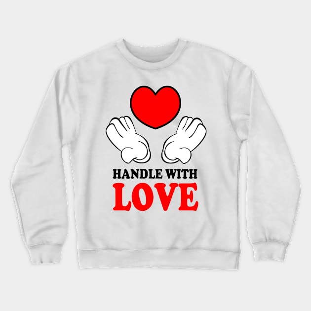 Handle with Love Crewneck Sweatshirt by denip
